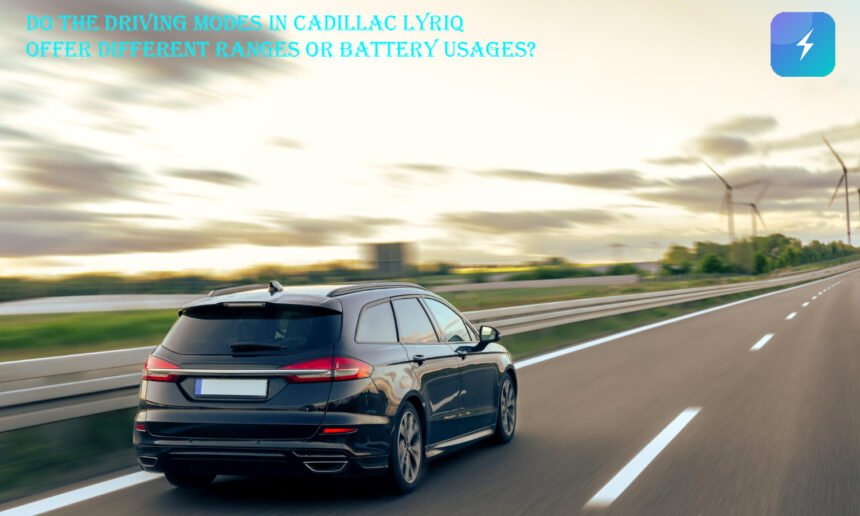 do the driving modes in cadillac lyriq offer different ranges or battery usages?